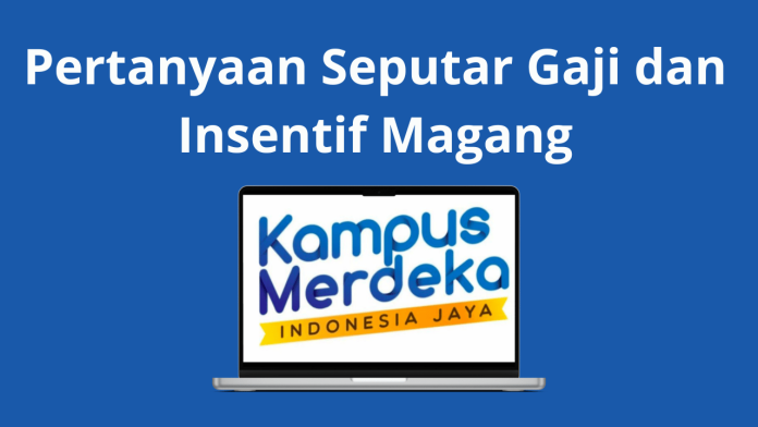 Pertanyaan Seputar Gaji dan Insentif Magang Merdeka MSIB