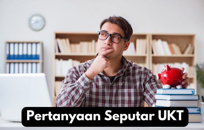 Pertanyaan Seputar UKT, Tips Mendapatkan UKT Murah