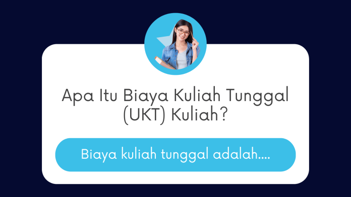 Apa Itu Biaya Kuliah Tunggal (UKT) Kuliah