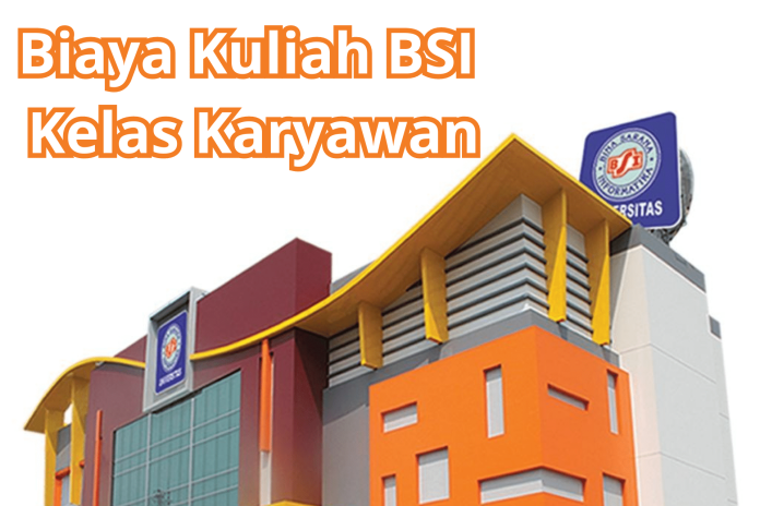 Biaya Kuliah di BSI Kelas Karyawan