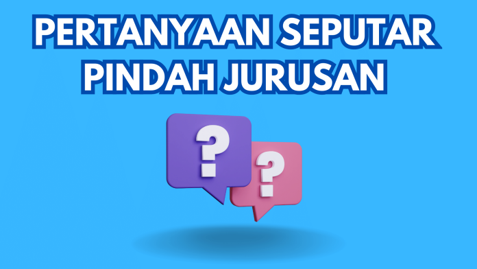 Pindah Jurusan di Kuliah Proses, Syarat, dan Pertimbangannya
